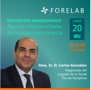 Webinar Forelab: Encuentro con el Ilmo. Sr. D. Carlos González, Magistrado Juzgado Social Tres de Pamplona. Lunes 20 de diciembre, 16:00 horas.